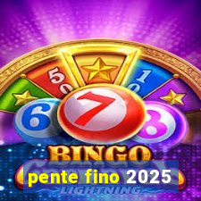 pente fino 2025